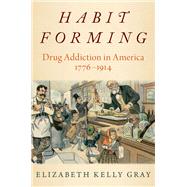 Habit Forming Drug Addiction in America, 1776-1914