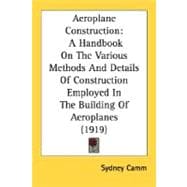 Aeroplane Construction : A Handbook on the Various Methods and Details of Construction Employed in the Building of Aeroplanes (1919)