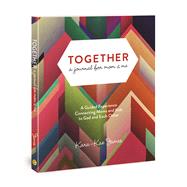 Together, a Journal for Mom & Me A Guided Experience Connecting Moms and Kids to God and Each Other