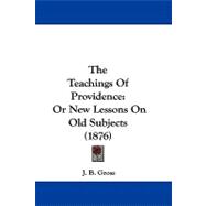 Teachings of Providence : Or New Lessons on Old Subjects (1876)