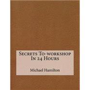 Secrets To-workshop in 24 Hours