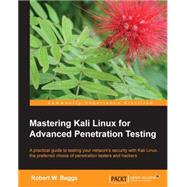 Mastering Kali Linux for Advanced Penetration Testing
