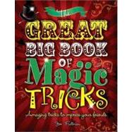 Great Big Book of Magic Tricks : Amazing tricks to impress your Friends