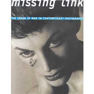 Missing Link : The Image of Man in Contemporary Photography