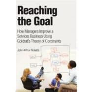 Reaching the Goal : How Managers Improve a Services Business Using Goldratt's Theory of Constraints