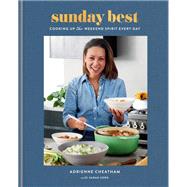 Sunday Best Cooking Up the Weekend Spirit Every Day: A Cookbook