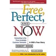 Free, Perfect, and Now Connecting to the Three Insatiable Customer Demands:  A CEO's True Story