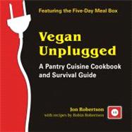 Vegan Unplugged: A Pantry Cuisine Cookbook and Survival Guide