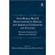 Post-World War II Masculinities in British and American Literature and Culture: Towards Comparative Masculinity Studies