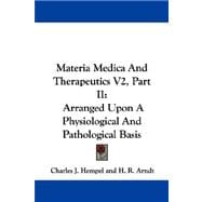 Materia Medica and Therapeutics V2, Part II : Arranged upon A Physiological and Pathological Basis