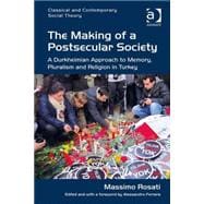 The Making of a Postsecular Society: A Durkheimian Approach to Memory, Pluralism and Religion in Turkey