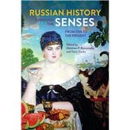 Russian History through the Senses From 1700 to the Present