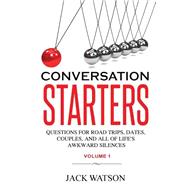 Conversation Starters: Questions for Road Trips, Dates, Couples, and All of Life's Awkward Silences