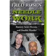 Needle Work Battery Acid, Heroin, and Double Murder