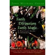 Earth Divination Earth Magic: A Practical Guide to Geomancy