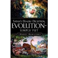 Satan's Deadly Deception, Evolution-simply Put
