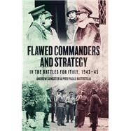 Flawed Commanders and Strategy in the Battles for Italy, 1943–45
