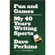 Fun and Games My 40 Years Writing Sports