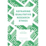 Reframing Qualitative Research Ethics
