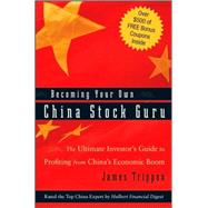Becoming Your Own China Stock Guru The Ultimate Investor's Guide to Profiting from China's Economic Boom