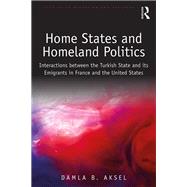 Home States and Homeland Politics: Interactions between the Turkish State and its Emigrants in France and the United States