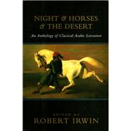 Night & Horses & The Desert An Anthology of Classic Arabic Literature