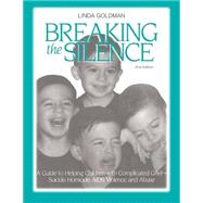 Breaking the Silence: A Guide to Helping Children with Complicated Grief - Suicide, Homicide, AIDS, Violence and Abuse