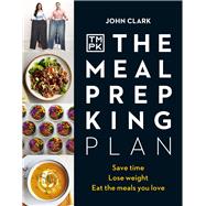 The Meal Prep King Plan Save time. Lose weight. Eat the meals you love