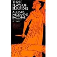Three Plays of Euripides: Alcestis, Medea, The Bacchae