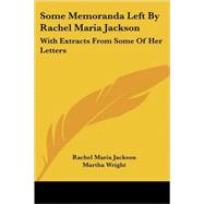 Some Memoranda Left by Rachel Maria Jackson : With Extracts from Some of Her Letters