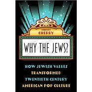 Why the Jews? How Jewish Values Transformed Twentieth Century American Pop Culture