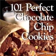 101 Perfect Chocolate Chip Cookies 101 Melt-in-Your-Mouth Recipes