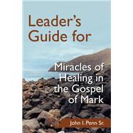 Leader’s Guide for Miracles of Healing in the Gospel of Mark