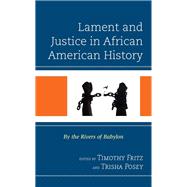 Lament and Justice in African American History By the Rivers of Babylon