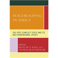 Peacebuilding in Africa The Post-Conflict State and Its Multidimensional Crises