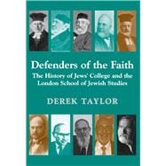 Defenders of the Faith The History of Jews' College and the London School of Jewish Studies