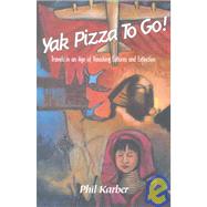 Yak Pizza to Go!: Travels in an Age of Vanishing Cultures and Extinction