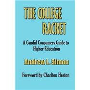 College Racket : A Candid Consumer Guide to Higher Education