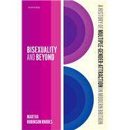 Bisexuality and Beyond A History of Multiple-Gender-Attraction in Modern Britain