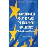 European Union Policy Towards The Arab-Israeli Peace Process The Quicksands of Politics