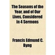 The Seasons of the Year, and of Our Lives, Considered in 4 Sermons