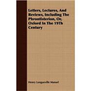 Letters, Lectures, And Reviews, Including The Phrontisterion, Or, Oxford In The 19Th Century