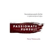 Passionate Pursuit Passionately pursuing the God that is in passionate pursuit of you