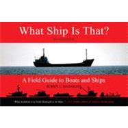 What Ship Is That?, Second Edition; A Field Guide to Boats and Ships