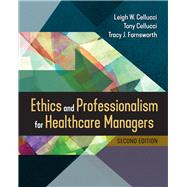 Ethics and Professionalism for Healthcare Managers, Second Edition,9781640553125