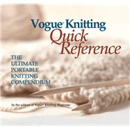 Vogue® Knitting Quick Reference The Ultimate Portable Knitting Compendium
