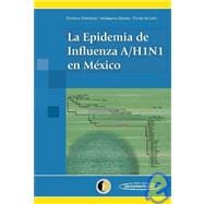 La epidemia de influeza A/H1N1 en Mexico / The Influenza A/H1N1 Epidemic in Mexico