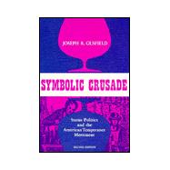 Symbolic Crusade : Status Politics and the American Temperance Movement