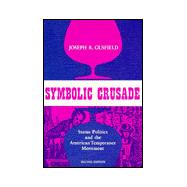 Symbolic Crusade : Status Politics and the American Temperance Movement,9780252013126