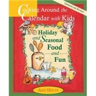 Cooking Around the Calendar With Kids Holiday and Seasonal Food and Fun: Holiday and Seasonal Food and Fun